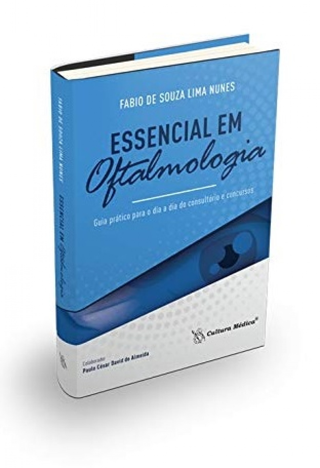 Essencial Em Oftalmologia Guia Prático Para O Dia A Dia Do Consultório E Concursos