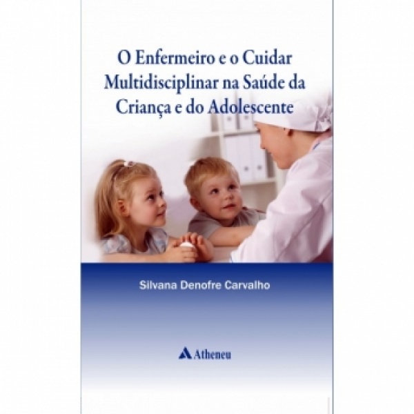 O Enfermeiro E O Cuidar Multidisciplinar Na Saúde Da Criança E Do Adolescente 