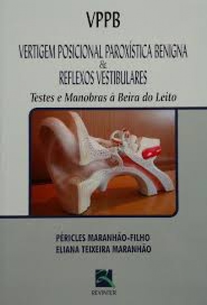 Vppb - Vertigem Posicional Paroxística Benigna & Reflexos Vestibulares - Testes E Manobras À Beira Do Leito