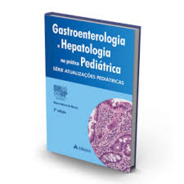Gastroenterologia E Hepatologia Na Prática Pediátrica (2A. Edição) – Série Atualizações