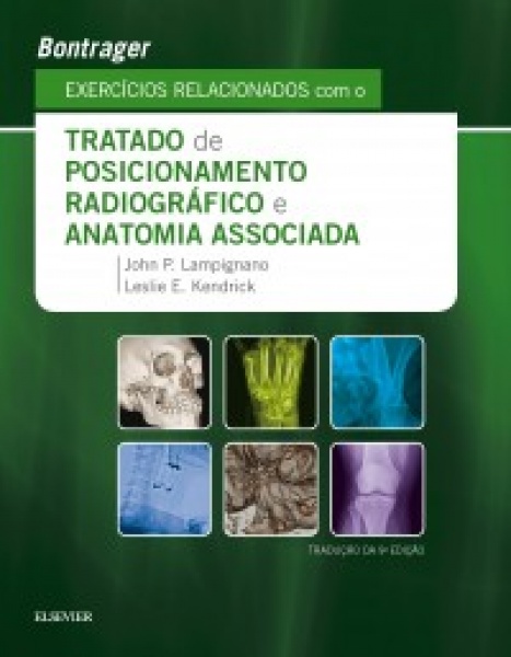 Bontrager Exercícios Relacionados Com O Tratado De Posicionamento Radiográfico E Anatomia Associada- 9A Edição