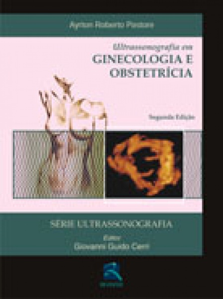 Ultrassonografia Em Ginecologia E Obstetrícia - Série Ultrassonografia, 2ª Edição