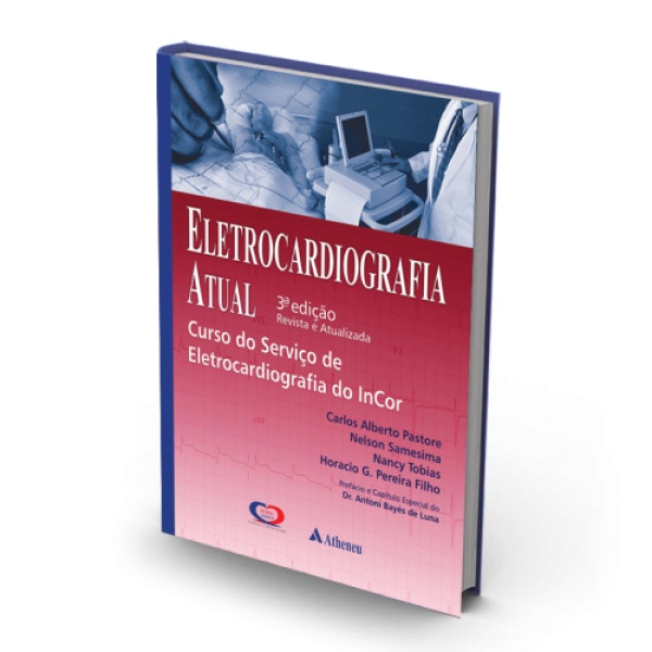 Eletrocardiografia Atual - Curso Do Serviço De Eletrocardiografia Do Incor – 3ª Edição