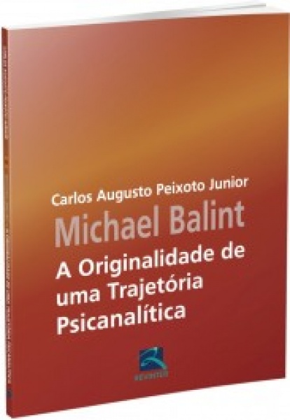 Michael Balint - A Originalidade De Uma Trajetória Psicanalítica