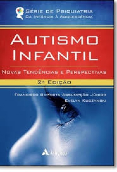 Autismo Infantil - Novas Tendências E Perspectivas 2A. Edição