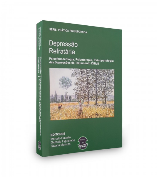 Depressão Refratária - Psicofarmacologia, Psicoterapia, Psicopatologia Das Depressões De Tratamento Difícil 