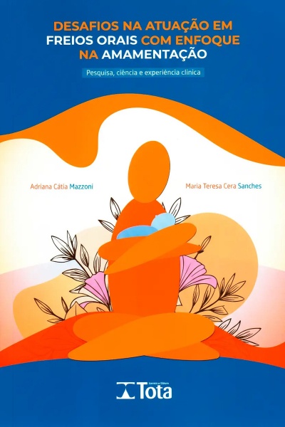 Desafios Na Atuação Em Freios Orais Com Enfoque Na Amamentação - Pesquisa, Ciência E Experiência Clínica