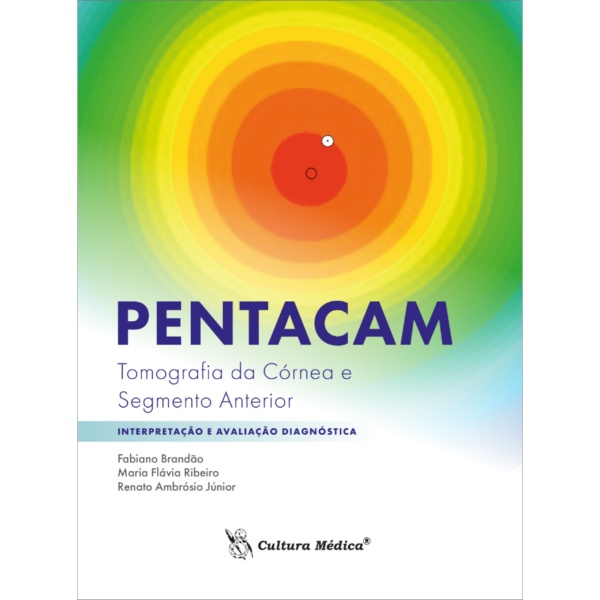 Pentacam Tomografia Da Córnea E Segmento Anterior - Interpretação E Avaliação Diagnóstica